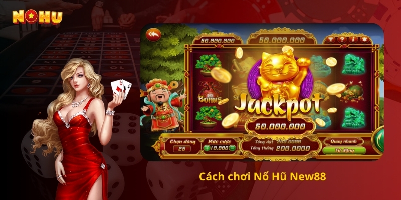 Cách chơi Nổ Hũ New88 