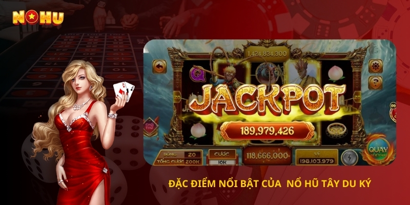 Đặc điểm nổi bật của Nổ Hũ Tây Du Ký