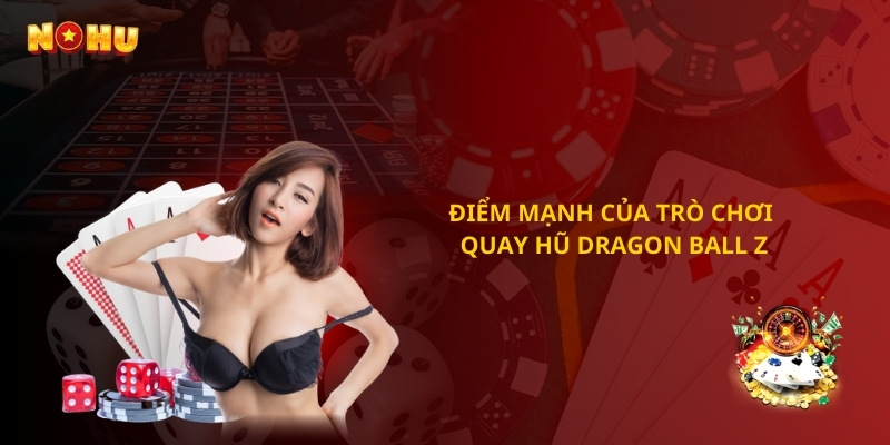 Điểm mạnh của trò chơi quay hũ Dragon Ball Z 