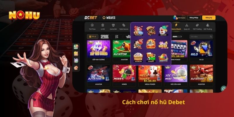 Cách chơi nổ hũ Debet