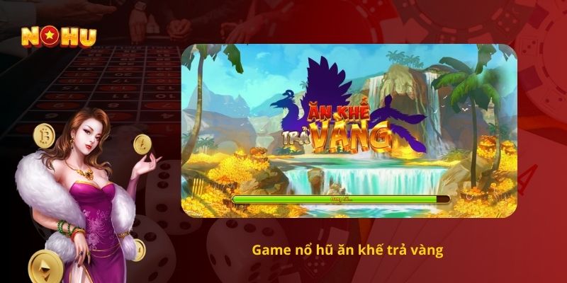 Game nổ hũ ăn khế trả vàng 