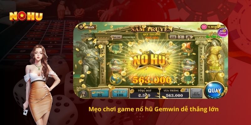 Mẹo chơi game nổ hũ Gemwin dễ thắng lớn