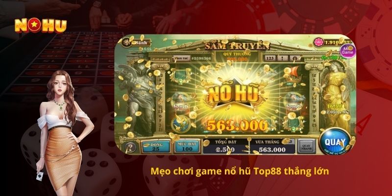 Mẹo chơi game nổ hũ Top88 thắng lớn
