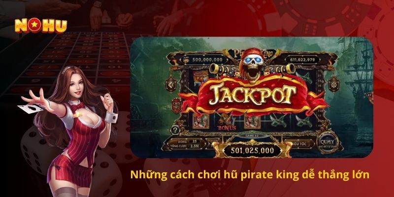 Những cách chơi hũ pirate king dễ thắng lớn