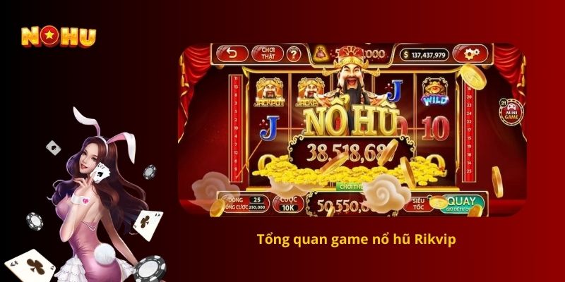 Tổng quan game nổ hũ Rikvip