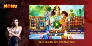 Cách Chơi Hũ Sơn Tinh Thủy Tinh