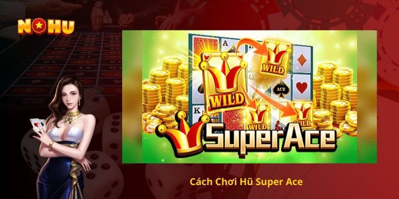 Cách Chơi Hũ Super Ace