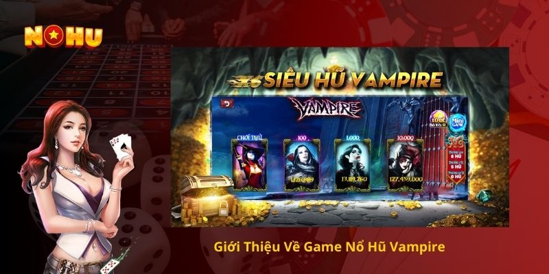Giới Thiệu Về Game Nổ Hũ Vampire